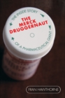 Image for The Merck druggernaut  : the inside story of a pharmaceutical giant