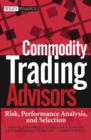 Image for Commodity trading advisors  : risk, performance analysis, and selection