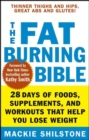 Image for The fat-burning bible: 28 days of foods, supplements, and workouts that help you lose weight