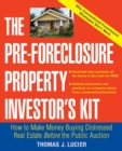Image for The Pre-Foreclosure Property Investor&#39;s Kit : How to Make Money Buying Distressed Real Estate -- Before the Public Auction