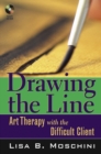 Image for Drawing the line: art therapy with the difficult client
