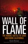 Image for Wall of flame  : the heroic battle to save Southern California