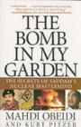 Image for The bomb in my garden: the secrets of Saddam&#39;s nuclear mastermind