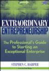 Image for Extraordinary entrepreneurship  : the professional&#39;s guide to starting an exceptional enterprise