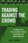 Image for Trading against the crowd: profiting from fear and greed in stock, futures, and option markets