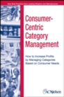 Image for Consumer-centric category management  : how to increase profits by managing categories based on consumer needs