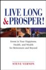 Image for Live long &amp; prosper!: invest in your happiness, health, and wealth for retirement and beyond