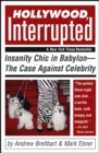 Image for Hollywood, interrupted  : insanity chic in Babylon - the case against celebrity