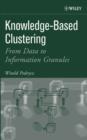 Image for Knowledge-Based Clustering : From Data to Information Granules