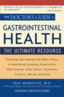 Image for The doctor&#39;s guide to gastrointestinal health: preventing and treating acid reflux, ulcers, irritable bowel syndrome, diverticulitis, celiac disease, colon cancer, pancreatitis, cirrhosis, hernias and more