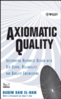 Image for Axiomatic quality: integrating axiomatic design with six-sigma, reliability and quality engineering