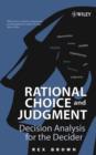 Image for Rational choice and judgment: decision analysis for the decider
