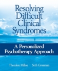Image for Resolving difficult clinical syndromes  : a personalized psychotherapy approach