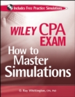 Image for Wiley CPA exam: How to master simulations : How to Master Simulations