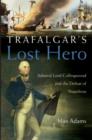 Image for Trafalgar&#39;s lost hero  : Admiral Lord Collingwood and the defeat of Napoleon