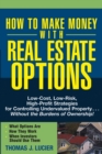 Image for How to make money with real estate options: low-cost, low-risk, high-profit strategies for controlling undervalued property-- without the burdens of ownership!