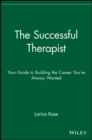 Image for The successful therapist  : your guide to building the career you&#39;ve always wanted