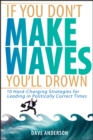 Image for If you don&#39;t make waves, you&#39;ll drown  : 10 hard charging strategies for leading in politically correct times
