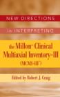 Image for New directions in interpreting the millon clinical multiaxial: inventory-III (MCMI-III)