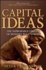 Image for Capital ideas  : the improbable origins of modern Wall Street