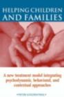 Image for Helping children and families: a new treatment model integrating psychodynamic, behavioral, and contextual approaches