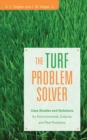 Image for The turf problem solver  : case studies and solutions for environmental, cultural, and pest problems