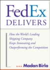 Image for FedEx delivers: how the world&#39;s leading shipping company keeps innovating and outperforming the competition