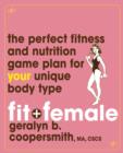 Image for Fit and female  : the perfect fitness and nutrition game plan for your unique body type