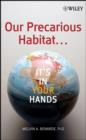 Image for Our Precarious Habitat... It&#39;s in Your Hands