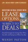 Image for Investing in real estate with lease options and &quot;subject-to&quot; deals: powerful strategies for getting more when you sell, and paying less when you buy