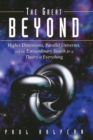 Image for The great beyond  : higher dimensions, parallel universes, and the extraordinary search for a theory of everything