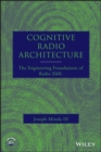 Image for Cognitive radio architecture  : the engineering foundations of radio XML