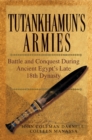 Image for Tutankhamun&#39;s armies  : battle and conquest during ancient Egypt&#39;s late eighteenth dynasty