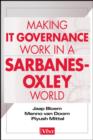 Image for Making IT Governance Work in a Sarbanes-Oxley World