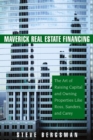 Image for Maverick real estate financing  : the art of raising capital and owning properties like Ross, Sanders and Carey