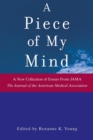 Image for A piece of my mind: a new collection of essays from JAMA, the Journal of the American Medical Association