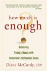 Image for How much is enough?: balancing today&#39;s needs with tomorrow&#39;s retirement goals