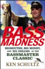 Image for Bass Madness : Bigmouths, Big Money and Big Dreams at the Bassmaster Classic