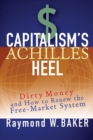 Image for Capitalism&#39;s Achilles Heel: Dirty Money and How to Renew the Free-Market System