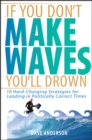 Image for If you don&#39;t make waves, you&#39;ll drown: 10 hard charging strategies for leading in politically correct times