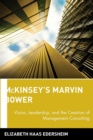 Image for McKinsey&#39;s Marvin Bower  : vision, leadership, and the creation of management consulting