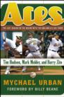 Image for Aces  : the last season on the mound with the Oakland A&#39;s big three - Tim Hudson, Mark Mulder and Barry Zito