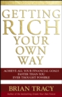 Image for Getting rich your own way  : achieve all your financial goals faster than you ever thought possible