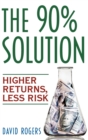 Image for The 90% solution  : practical alternatives for today&#39;s stock market