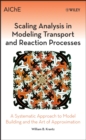 Image for Scaling analysis in modeling transport and reaction processes  : a systematic approach to model building and the art of approximation