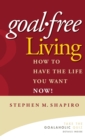 Image for Goal-free living  : how to have the life you want NOW!