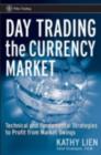 Image for Day trading the currency market: technical and fundamental strategies to profit from market swings