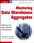 Image for Mastering data warehouse aggregates  : the key to star schema performance