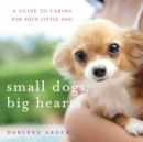 Image for Small Dogs, Big Hearts