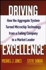 Image for Driving excellence  : how the aggregate system turned Microchip Technology, Inc. from a failing company to a market leader